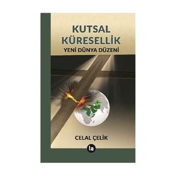 Kutsal Küresellik - Celal Çelik