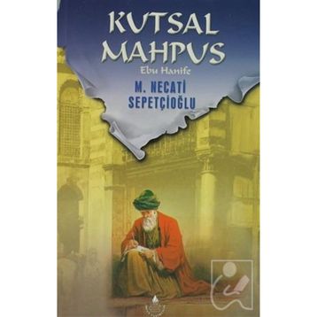 KUTSAL MAHPUS EBU HANIFE - MUSTAFA NECATI SEPETÇİOĞLU