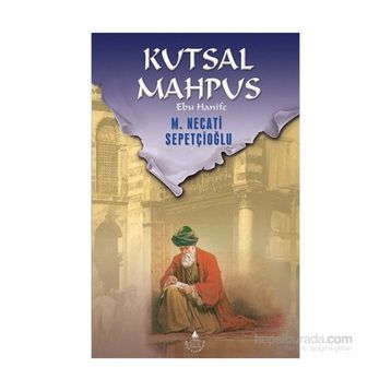 KUTSAL MAHPUS EBU HANIFE - MUSTAFA NECATI SEPETÇİOĞLU