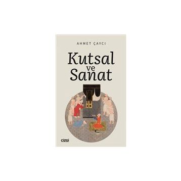 Kutsal ve Sanat - Ahmet Çaycı
