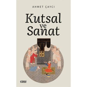 Kutsal ve Sanat - Ahmet Çaycı