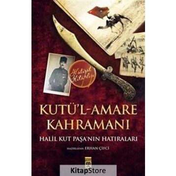 Kutü’l-Amare Kahramanı - Halil Kut