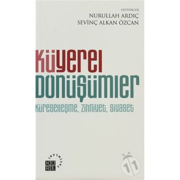 KÜYEREL DÖNÜŞÜMLER KÜRESELLEŞME, ZIHNIYET, SIYASET - NURULLAH ARDIÇ
