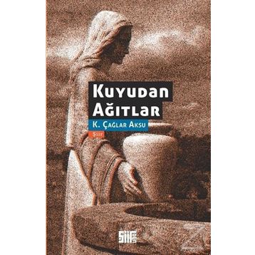 Kuyudan Ağıtlar - K Çağlar Aksu