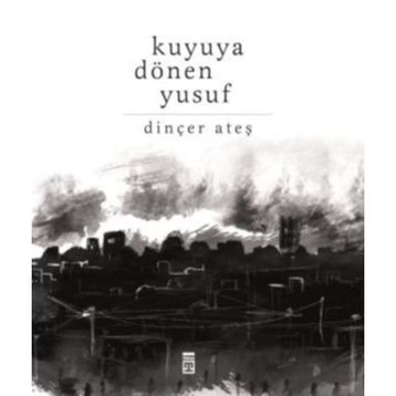 Kuyuya Dönen Yusuf - Dinçer Ateş