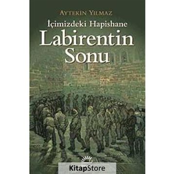 LABIRENTIN SONU İÇİMİZDEKİ HAPISHANE - AYTEKIN YILMAZ