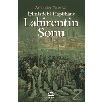 LABIRENTIN SONU İÇİMİZDEKİ HAPISHANE - AYTEKIN YILMAZ
