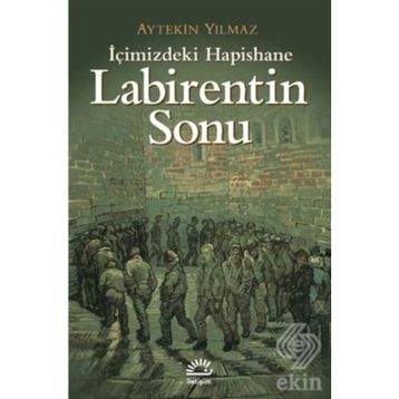 LABIRENTIN SONU İÇİMİZDEKİ HAPISHANE - AYTEKIN YILMAZ
