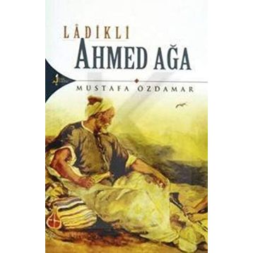 Ladikli Ahmed Ağa - Mustafa Özdamar