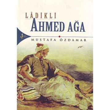 Ladikli Ahmed Ağa - Mustafa Özdamar