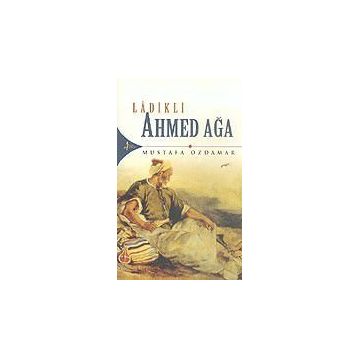 Ladikli Ahmed Ağa - Mustafa Özdamar