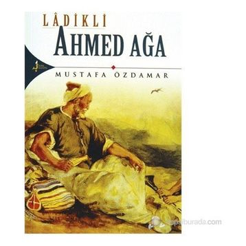 Ladikli Ahmed Ağa - Mustafa Özdamar