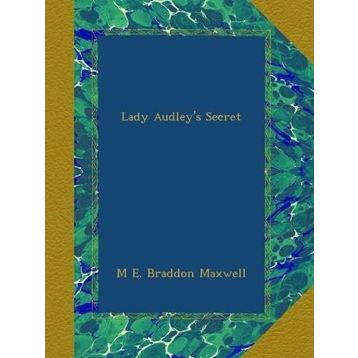 Lady Audley's Secret - Mary Elizabeth Braddon