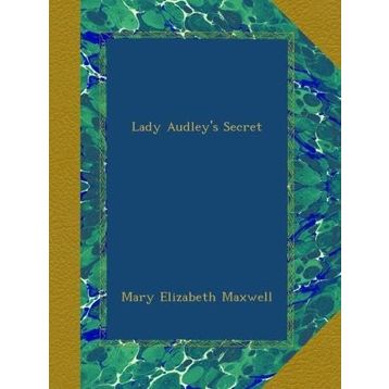 Lady Audley's Secret - Mary Elizabeth Braddon