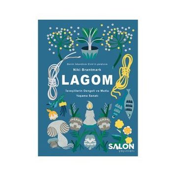 LAGOM - İsveçlilerin Dengeli ve Mutlu Yaşama Sanatı - Niki Brantmark