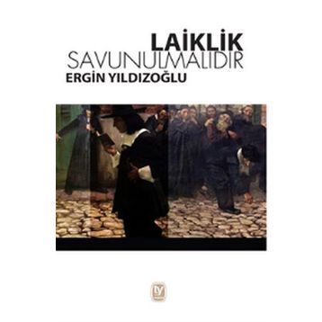 Laiklik Savunulmalıdır - Ergin Yıldızoğlu