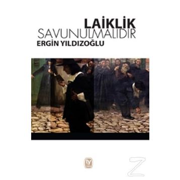 Laiklik Savunulmalıdır - Ergin Yıldızoğlu