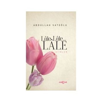Lale Lale Lale Şiirler - Abdullah Satoğlu