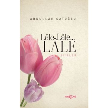 Lale Lale Lale Şiirler - Abdullah Satoğlu
