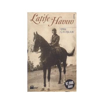 Latife Hanım - İpek Çalışlar