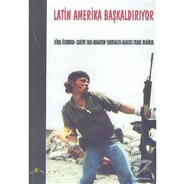 LATIN AMERIKA BAŞKALDIRIYOR - SUBCOMANDANTE MARCOS;SIBEL ÖZBUDUN;TEMEL DEMIRER;CAHIDE SARI