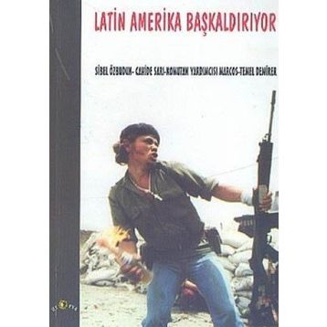 LATIN AMERIKA BAŞKALDIRIYOR - SUBCOMANDANTE MARCOS;SIBEL ÖZBUDUN;TEMEL DEMIRER;CAHIDE SARI