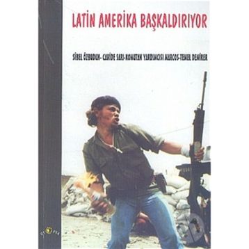 LATIN AMERIKA BAŞKALDIRIYOR - SUBCOMANDANTE MARCOS;SIBEL ÖZBUDUN;TEMEL DEMIRER;CAHIDE SARI