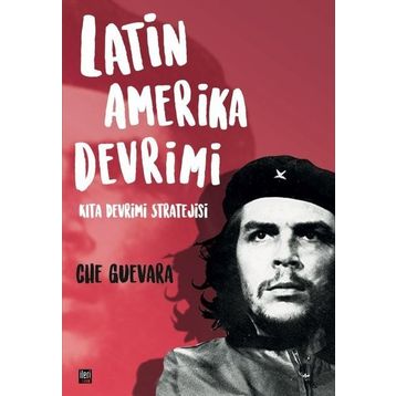 Latin Amerika Devrimi: Kıta Devrimi Stratejisi - Che Guevara