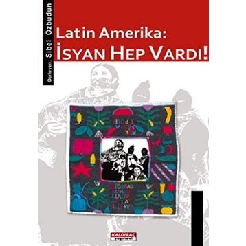 LATIN AMERIKA: İSYAN HEP VARDI! - GENEL
