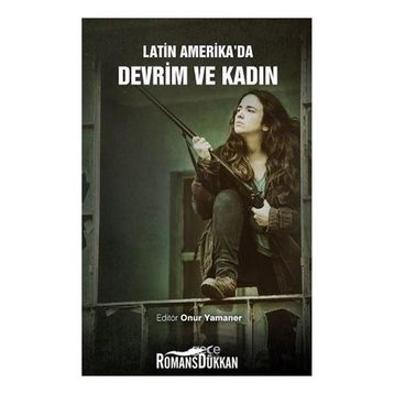 Latin Amerika'da Devrim ve Kadın - Onur Yamaner