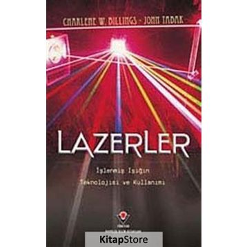 LAZERLER İŞLENMIŞ IŞIĞIN TEKNOLOJISI VE KULLANIMI - CHARLENE W. BILLINGS;JOHN TABAK