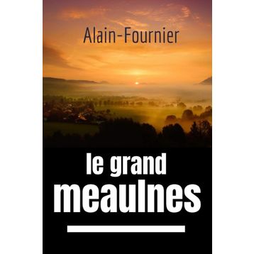 Le Grand Meaulnes - Alain Fournier