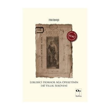 Leblebici Horhor Ağa Operetinin 140 Yıllık Serüveni - Efdal Sevinçli