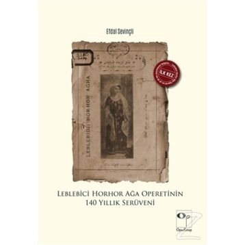 Leblebici Horhor Ağa Operetinin 140 Yıllık Serüveni - Efdal Sevinçli