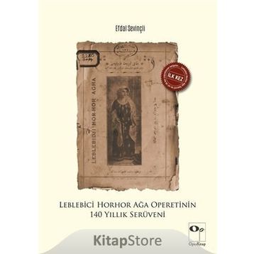 Leblebici Horhor Ağa Operetinin 140 Yıllık Serüveni - Efdal Sevinçli