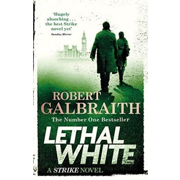 Lethal White : Cormoran Strike Book 4 - Robert Galbraith