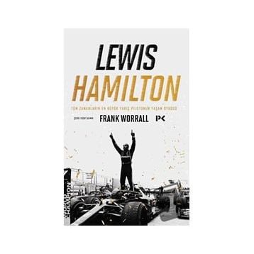 Lewis Hamilton Tüm Zamanların En Büyük Yarış Pilotunun Yaşam Öyküsü Frank Worrall