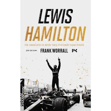 Lewis Hamilton Tüm Zamanların En Büyük Yarış Pilotunun Yaşam Öyküsü Frank Worrall