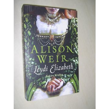 LEYDI ELIZABETH BAKIRE KRALİÇE - ALISON WEIR