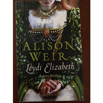 LEYDI ELIZABETH BAKIRE KRALİÇE - ALISON WEIR