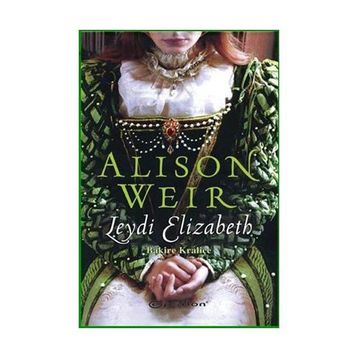 LEYDI ELIZABETH BAKIRE KRALİÇE - ALISON WEIR