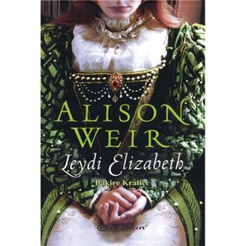 LEYDI ELIZABETH BAKIRE KRALİÇE - ALISON WEIR