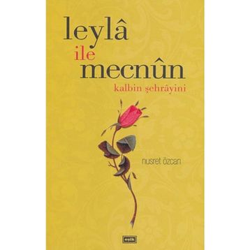 LEYLA İLE MECNUN KALBIN ŞEHRAYİNİ - NUSRET ÖZCAN