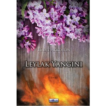 Leylak Yangını - Tülay Akkoyun