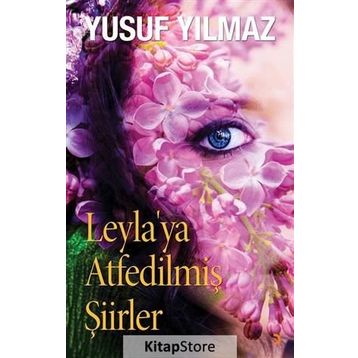 Leyla’ya Atfedilmiş Şiirler - Yusuf Yılmaz