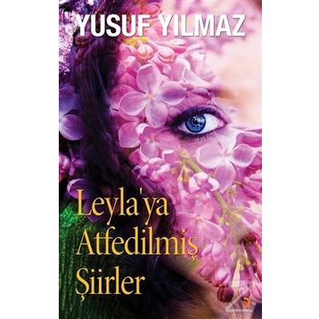 Leyla’ya Atfedilmiş Şiirler - Yusuf Yılmaz