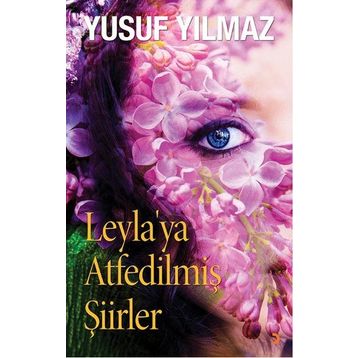 Leyla’ya Atfedilmiş Şiirler - Yusuf Yılmaz