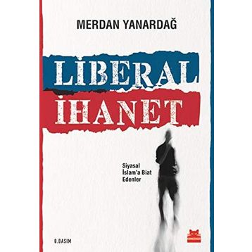 Liberal İhanet - Merdan Yanardağ