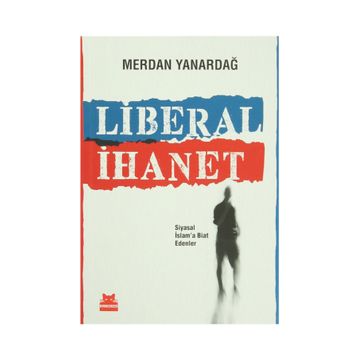 Liberal İhanet - Merdan Yanardağ