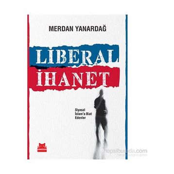 Liberal İhanet - Merdan Yanardağ